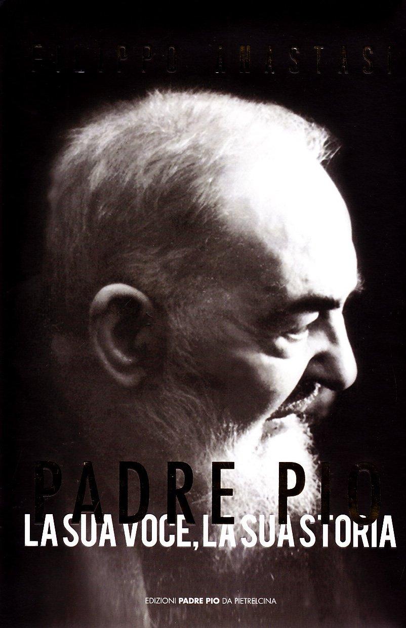 Padre Pio. La sua voce, la sua storia. Con CD