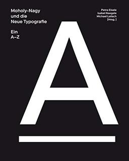 Moholy-Nagy und die Neue Typografie: Ein A-Z