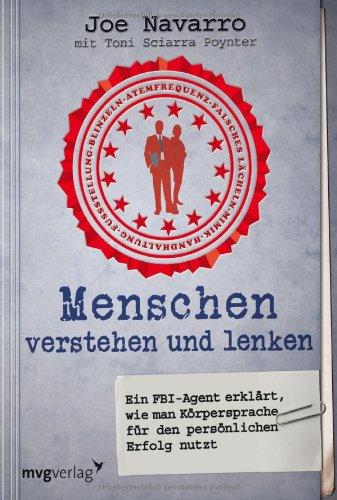 Menschen verstehen und lenken: Ein FBI-Agent erklärt, wie man Körpersprache  für den persönlichen Erfolg nutzt