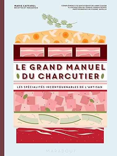 Le grand manuel du charcutier : les spécialités incontournables de l'artisan