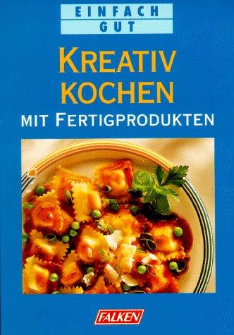 Kreativ kochen mit Fertigprodukten.