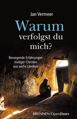 Warum verfolgst du mich?: Bewegende Erfahrungen mutiger Christen aus sechs Ländern