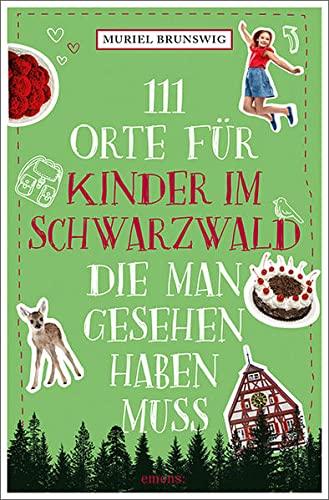 111 Orte für Kinder im Schwarzwald, die man gesehen haben muss: Reiseführer