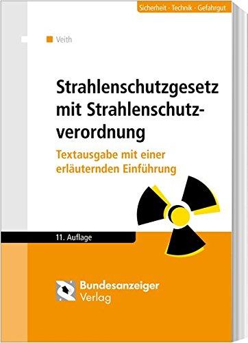 Strahlenschutzgesetz mit Verordnungen: Textausgabe mit einer erläuternden Einführung