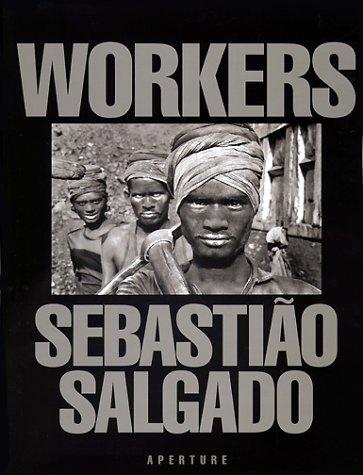 Sebastiao Salgado: Workers: An Archaeology of the Industrial Age