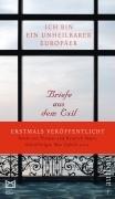 Ich bin ein unheilbarer Europäer: Briefe aus dem Exil: Briefe aus dem Exil von Thomas Mann, Alfred Polgar, Carl Zuckmayer, Max Ophüls u.v.a