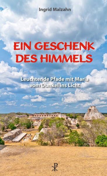 Ein Geschenk des Himmels: Leuchtende Pfade mit Maria vom Dunkel ins Licht