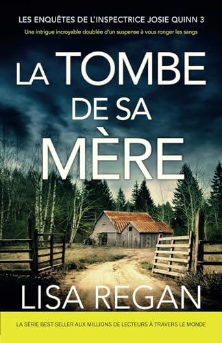 La Tombe de sa mère: Une intrigue incroyable doublée d'un suspense à vous ronger les sangs (Les enquêtes de l'inspectrice Josie Quinn, Band 3)