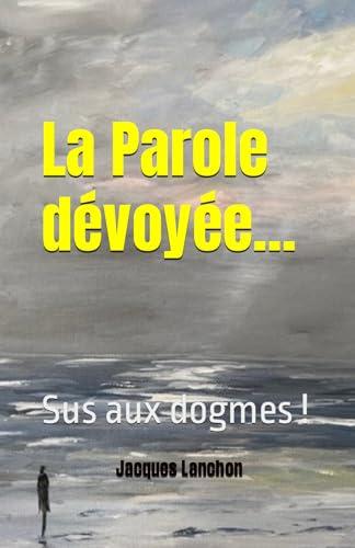 La Parole dévoyée: Sus aux dogmes !