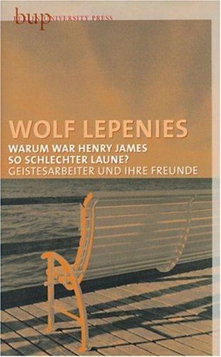 Warum war Henry James so schlechter Laune?: Geistesarbeiter und ihre Freunde