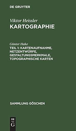 Kartenaufnahme, Netzentwürfe, Gestaltungsmerkmale, topographische Karten (Sammlung Göschen, 30/30a/30b, Band 30)