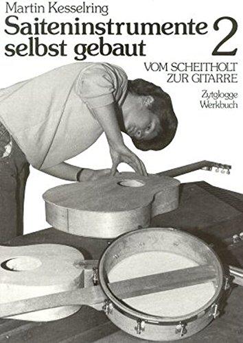 Saiteninstrumente selbst gebaut, Bd.2, Vom Scheitholt zur Gitarre (Zytglogge Werkbücher)