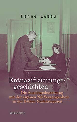 Entnazifizierungsgeschichten: Die Auseinandersetzung mit der eigenen NS-Vergangenheit in der frühen Nachkriegszeit