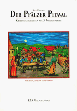 Der Pfälzer Pitaval: Kriminalgeschichten aus 5 Jahrhunderten
