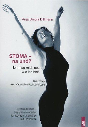 Stoma - na und? Ich mag mich so, wie ich bin: Das Erleben einer körperlichen Beeinträchtigung