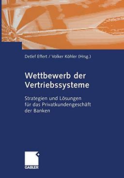 Wettbewerb der Vertriebssysteme: Strategien und Lösungen für das Privatkundengeschäft der Banken