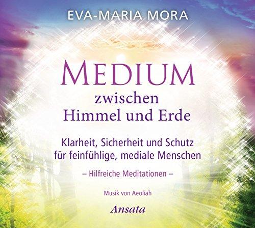 Medium zwischen Himmel und Erde (CD): Klarheit, Sicherheit und Schutz für feinfühlige, mediale Menschen. Hilfreiche Meditationen. Musik von Aeoliah