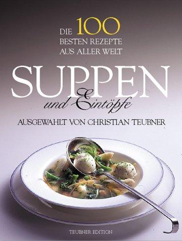 Suppen und Eintöpfe. Die 100 besten Rezepte aus aller Welt