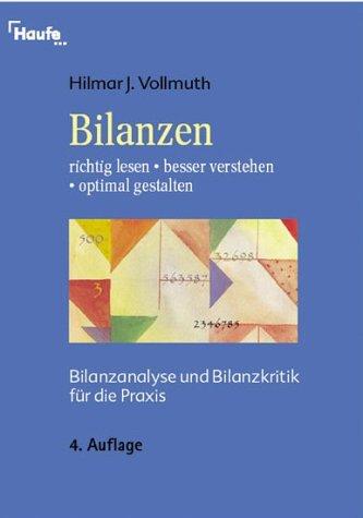 Bilanzen richtig lesen, besser verstehen, optimal gestalten. Bilanzanalyse und Bilanzkritik für die Praxis