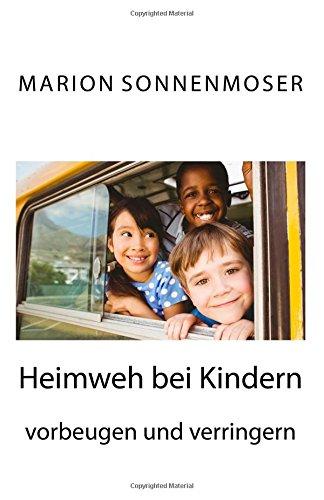 Heimweh bei Kindern vorbeugen und verringern: Ein Ratgeber für Eltern, Lehrer und Betreuer