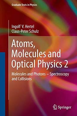 Atoms, Molecules and Optical Physics 2: Molecules and Photons - Spectroscopy and Collisions (Graduate Texts in Physics)