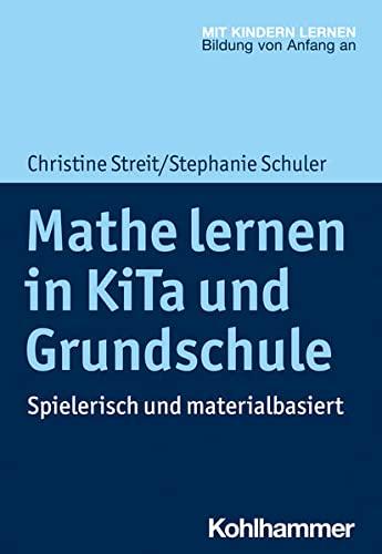 Mathe lernen in KiTa und Grundschule: Spielerisch und materialbasiert (Mit Kindern lernen: Bildung von Anfang an)