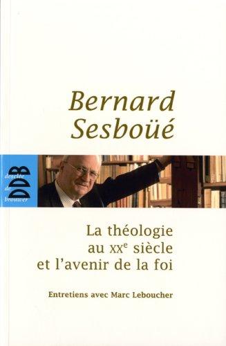 La théologie au XXe siècle et l'avenir de la foi : entretiens avec Marc Leboucher