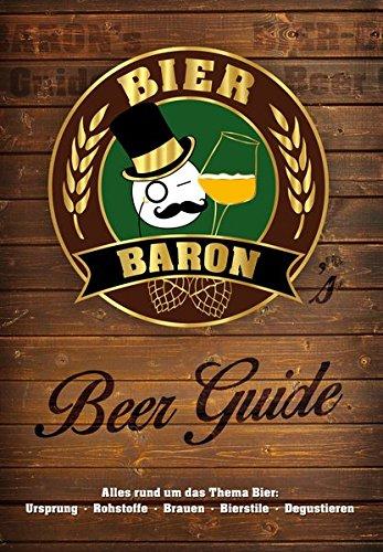 Bier-Baron's Beer Guide: Alles rund um das Thema Bier