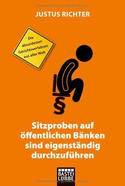 Sitzproben auf öffentlichen Bänken sind eigenständig durchzuführen: Die absurdesten Gerichtsverfahren aus aller Welt