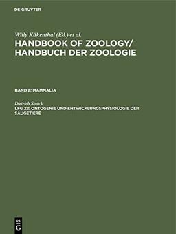 Ontogenie und Entwicklungsphysiologie der Säugetiere (Handbook of Zoology / Handbuch der Zoologie. Mammalia)