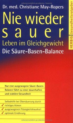 Nie wieder sauer: Leben im Gleichgewicht. Die Säure-Blasen-Balance