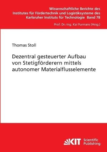 Dezentral gesteuerter Aufbau von Stetigfoerderern mittels autonomer: Dezentral gesteuerter Aufbau von Stetigfoerderern mittels autonomer ... des Karlsruher Instituts für Technologie)