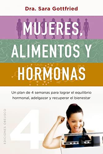 Mujeres, alimentos y hormonas: Un plan de cuatro semanas para lograr el equilibrio hormonal, adelgazar y recuperar el bienestar (Salud y vida natural)