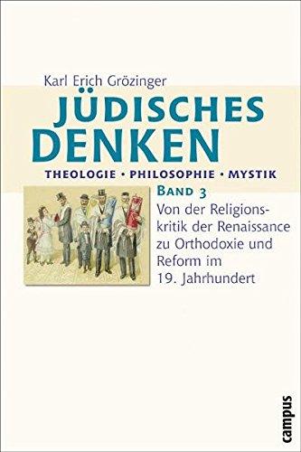 Jüdisches Denken: Theologie - Philosophie - Mystik: Band 3: Von der Religionskritik der Renaissance zu Orthodoxie und Reform im 19. Jahrhundert