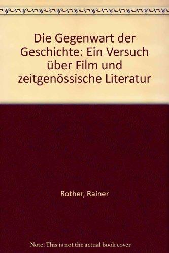 Die Gegenwart der Geschichte. Ein Versuch über Film und zeitgenössische Literatur