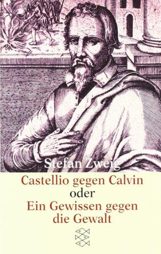 Castellio gegen Calvin oder Ein Gewissen gegen die Gewalt