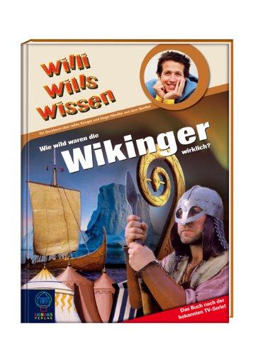 Wie wild waren die Wikinger wirklich?: Willi wills wissen, Bd. 27