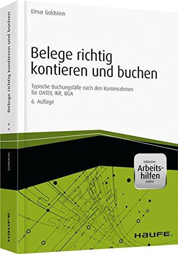 Belege richtig kontieren und buchen - inkl. Arbeitshilfen online: Typische Buchungsfälle nach den Kontenrahmen für DATEV, IKR, BGA (Haufe Fachbuch)