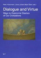 Dialogue and Virtue: Ways to Overcome Clashes of Our Civilizations (Theology East-west / Theologie Ost-west)