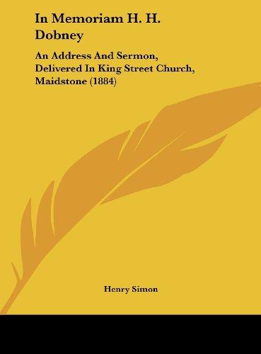 In Memoriam H. H. Dobney: An Address And Sermon, Delivered In King Street Church, Maidstone (1884)