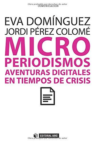 Microperiodismos. Aventuras digitales en tiempos de crisis (Manuales, Band 198)