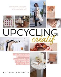 Upcycling créatif : + de 30 tutoriels pour donner une seconde vie à vos basiques mode et déco