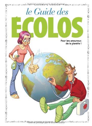 Le guide des écolos : pour les amoureux de la planète !