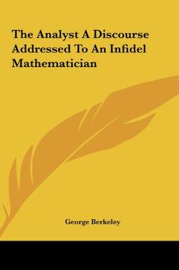 The Analyst A Discourse Addressed To An Infidel Mathematician