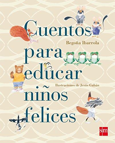 Cuentos para educar niños felices (Cuentos para sentir)