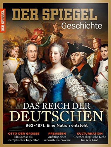 SPIEGEL GESCHICHTE 3/2016: Das Reich der Deutschen - 962-1871: Eine Nation entsteht