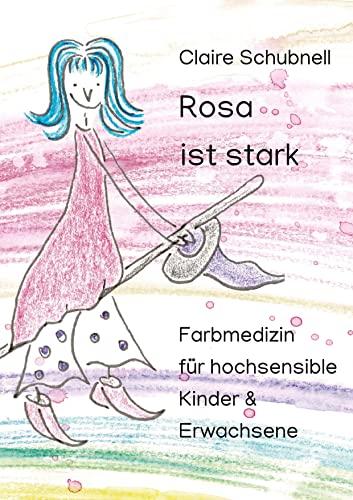 Rosa ist stark: Farbmedizin für hochsensible Kinder & Erwachsene