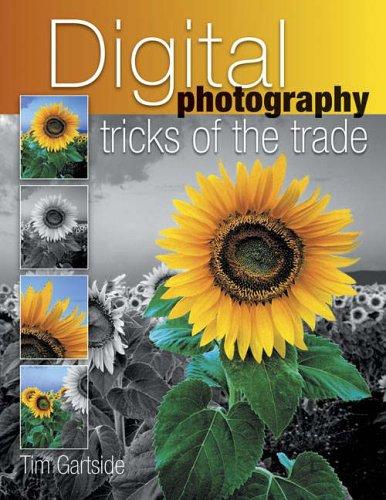 Digital Photography Tricks Of The Trade: Simple Techniques to Transform Your Photography