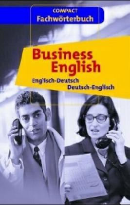 Compact Fachwörterbuch Business English. Englisch- Deutsch, Deutsch- Englisch