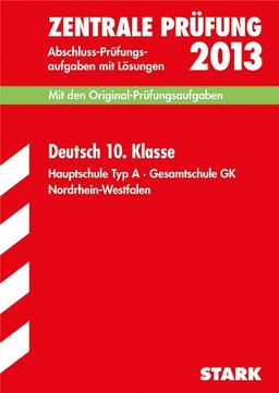 Abschluss-Prüfungsaufgaben Hauptschule Nordrhein-Westfalen / Deutsch 10. Klasse Zentrale Prüfung 2013: Mit den Original-Prüfungsaufgaben 2007-2012 mit Lösungen. Hauptschule Typ A · Gesamtschule GK.